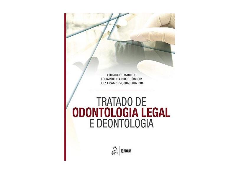 Tratado de Odontologia Legal e Deontologia - Daruge, Eduardo;daruge Júnior, Eduardo; Francesquini Júnior,  Luiz; - 9788527730631
