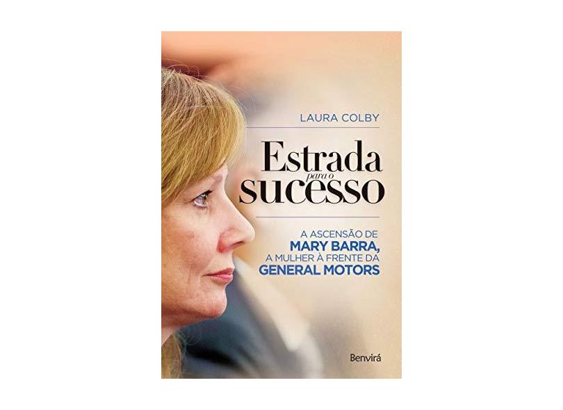 Estrada Para o Sucesso. A Ascensão de Mary Barra, a Mulher à Frente da General Motors - Laura Colby - 9788557170919