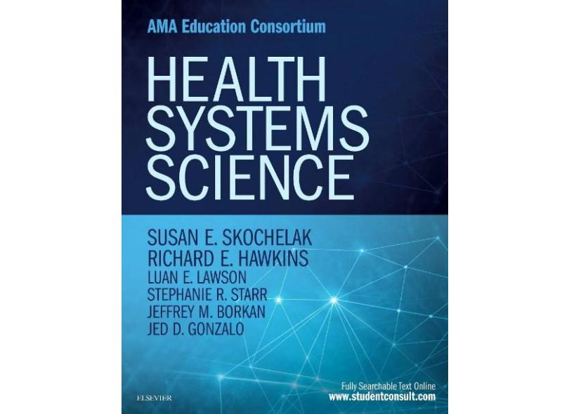 Health Systems Science, 1e - Susan E. Skochelak Md  Mph - 9780323461160