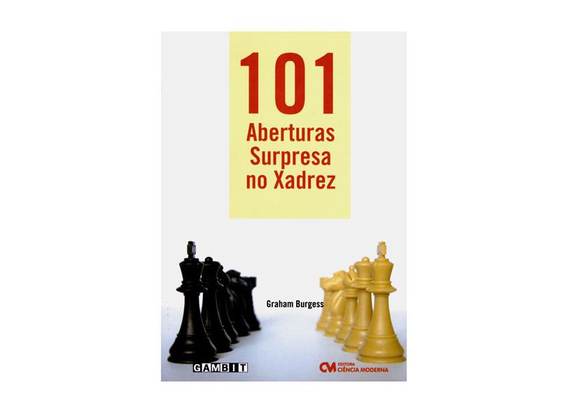 101 Aberturas Surpresa no Xadrez - Burgess, Graham - 9788573937565 em  Promoção é no Buscapé