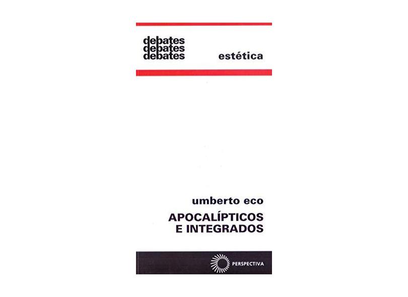 Apocalípticos e Integrados - Col. Debates 19 - Eco, Umberto - 9788527301572