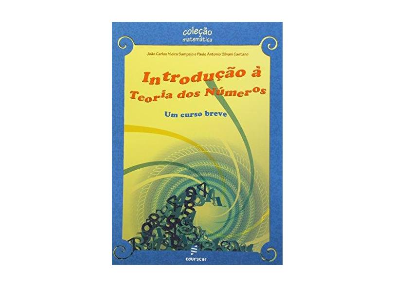 Introducao A Teoria Dos Numeros - Um Curso Breve - Joao Carlos Vieira^caetano, Paulo Antonio Sampaio - 9788576001270