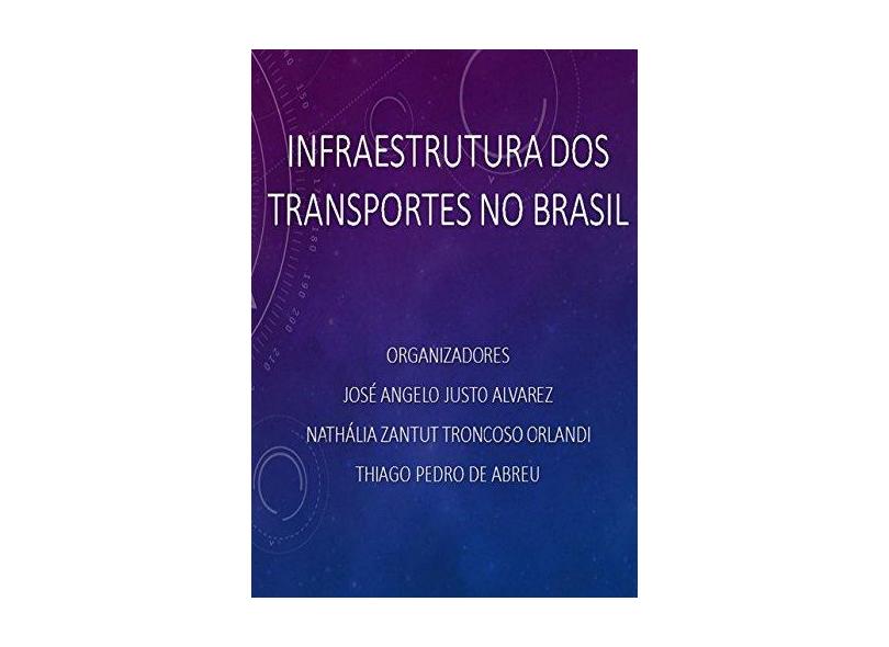 Infraestrutura dos Transportes no Brasil - José Ângelo Justo Alvarez - 9788591886944