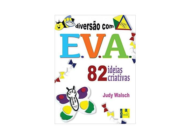 Diversão com E.V.A. 82 Ideias Criativas - Walsch Judy - 9788580380491