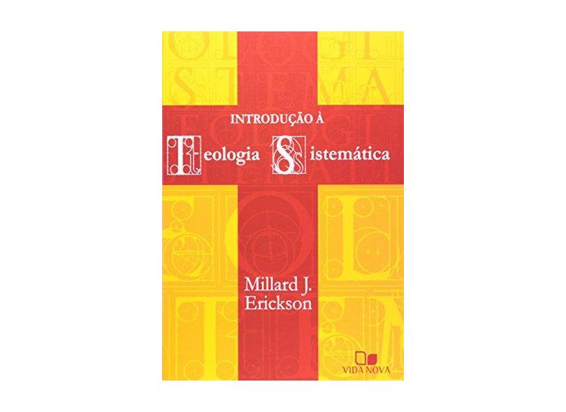 Introdução à Teologia Sistemática - Millard J. Erickson - 9788527502474