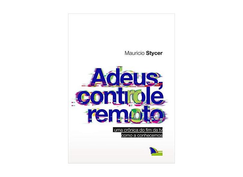 Adeus, Controle Remoto - Stycer, Mauricio - 9788560171736