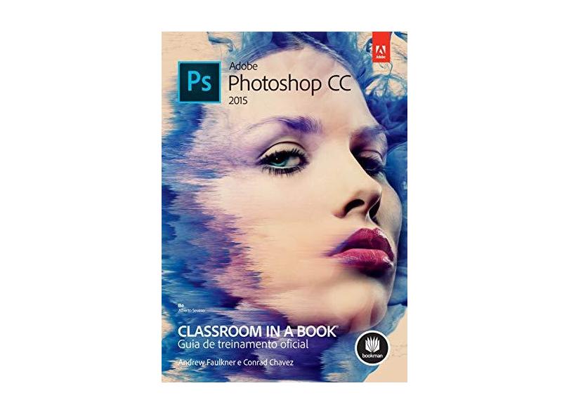 Adobe Photoshop Cc 2015 - Classrooom In A Book - Faulkner, Andrew - 9788582603864