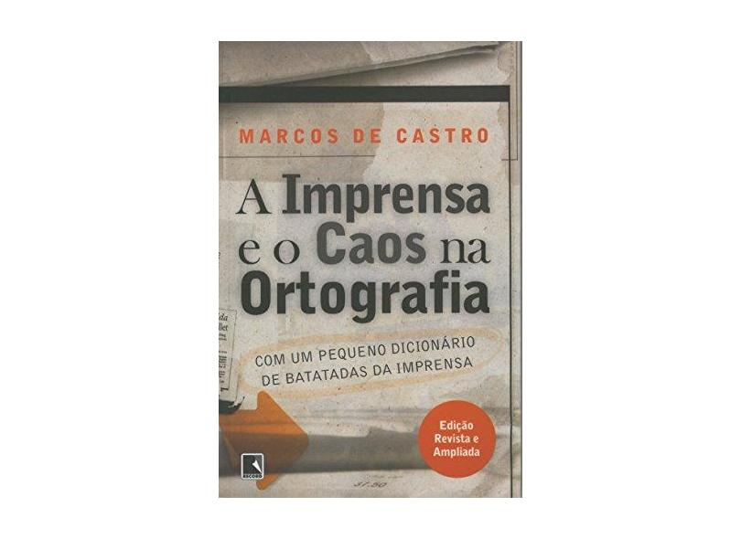A Imprensa e o Caos na Ortografia - Castro, Marcos De - 9788501053251