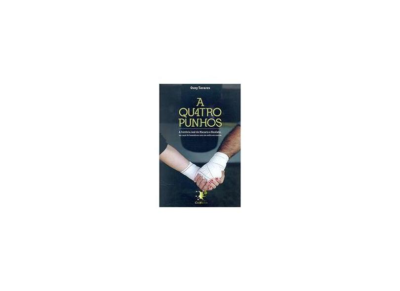 A Quatro Punhos - A História Real de Macaris e Rosilete,Um Casal de Boxeadores Com Um Sonho Em Comum - Tavares, Osny - 9788565215022