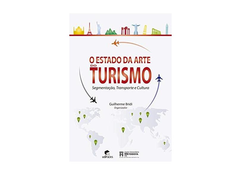 O estado da arte do turismo: Segmentação, transporte e cultura - Guilherme Bridi - 9788539705498