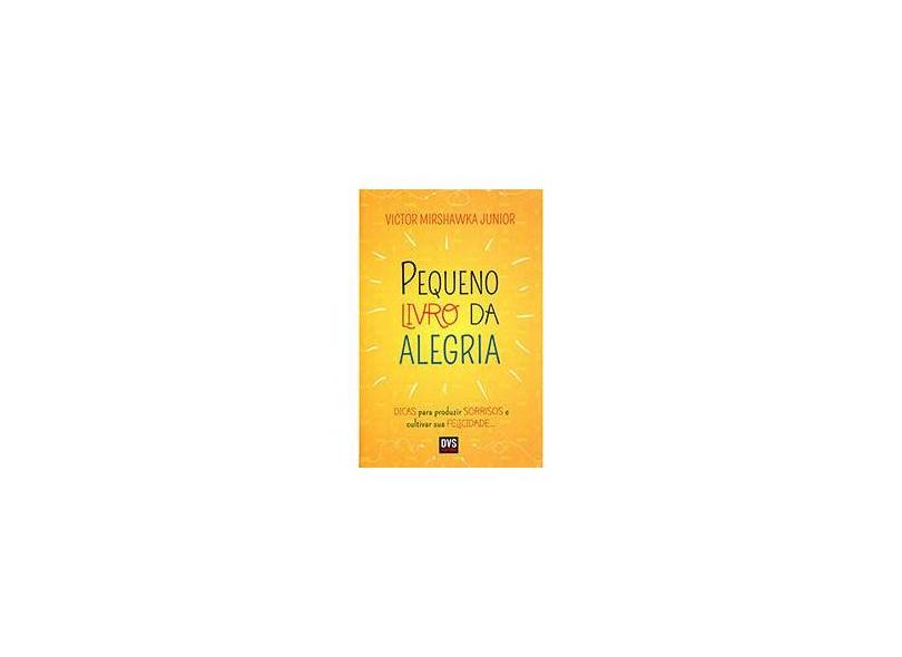 Pequeno Livro da Alegria - Mirshawka Junior, Victor - 9788582890110