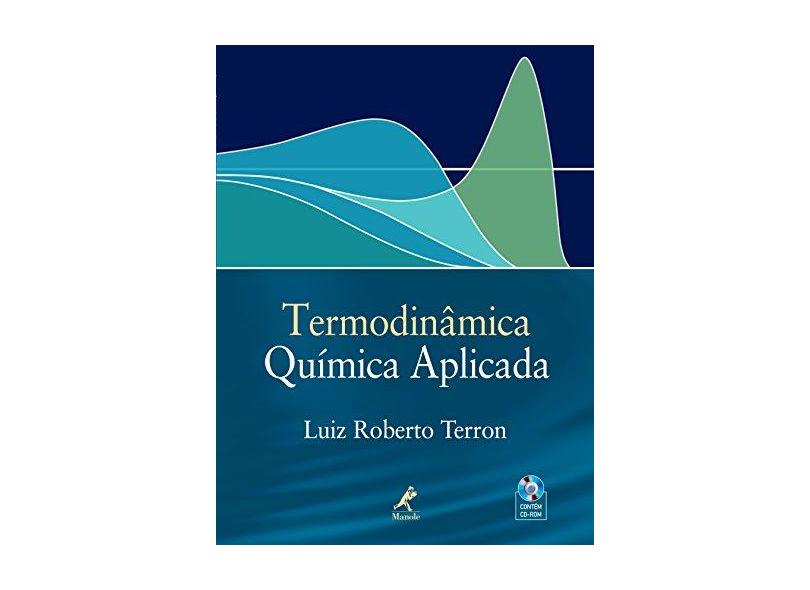 Termodinâmica Química Aplicada - Acompanha CD-ROM - Terron, Luiz Roberto - 9788520420829