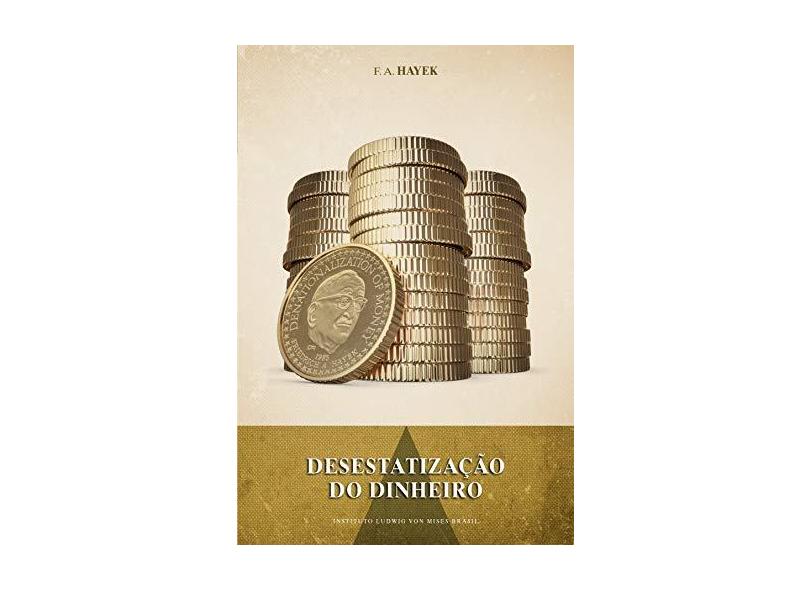 Desestatização do Dinheiro - F. A. Hayek - 9788562816246