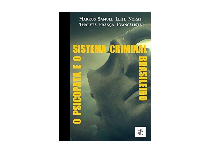 O Psicopata e o Sistema Criminal Brasileiro - Markus Norat - 9788592460730