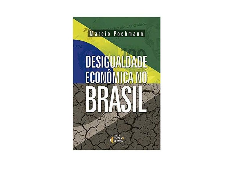 Desigualdade Econômica No Brasil - Pochmann, Marcio - 9788565893855