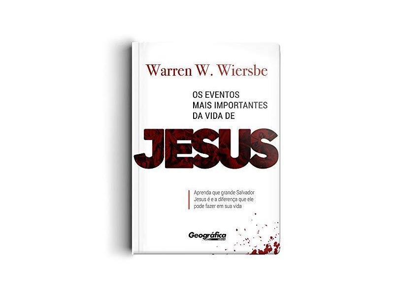 Os Eventos Mais Importantes Da Vida De Jesus - Wiersbe, Warren W. - 9788580642056