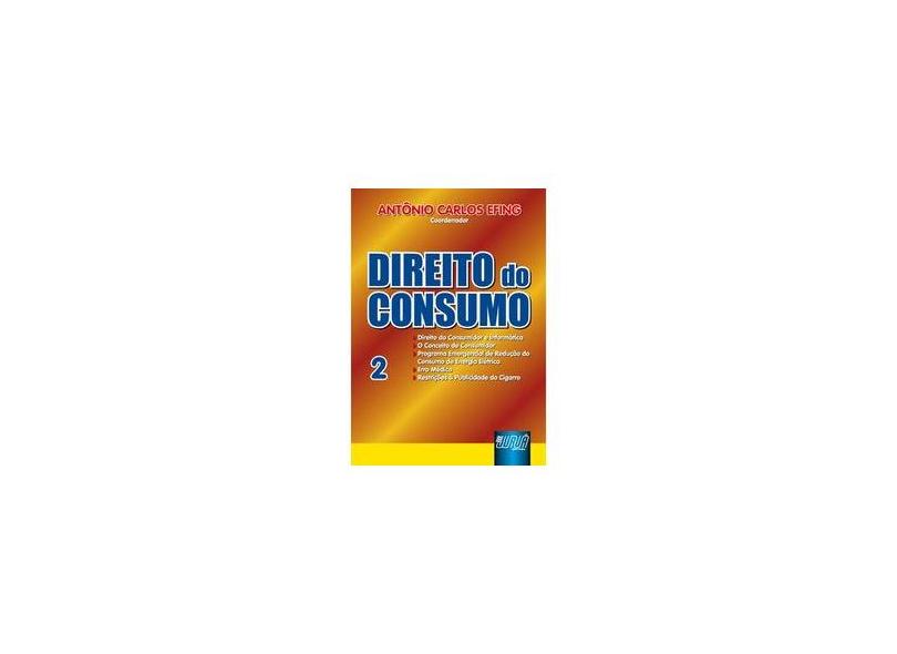 Direito de Consumo - Volume 2 - Antonio Carlos Efing - 9788536201764