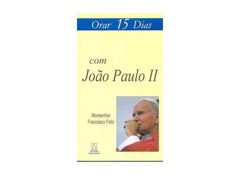 Orar 15 Dias com João Paulo II - Francesco Follo - 9788536901022