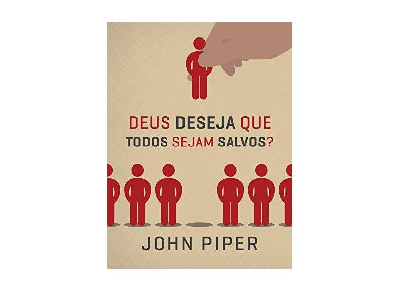 Deus Deseja Que Todos Sejam Salvos? - Piper, John - 9788581321820