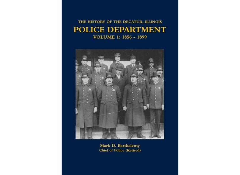 The History Of The Decatur, Illinois Police Department Volume 1 em ...