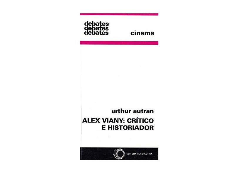 Alex Viany: Crítico e Historiador - Col. Debates 290 - Autran, Arthur - 9788527303873