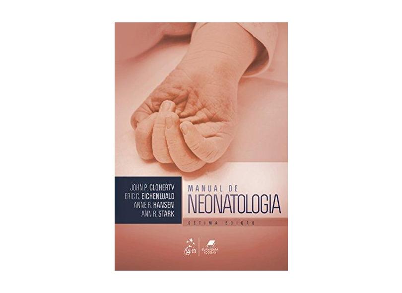 Manual de Neonatologia - 7ª Ed. 2015 - Cloherty, John P.; Eichenwald, Eric C.; Stark, Ann R. - 9788527726627