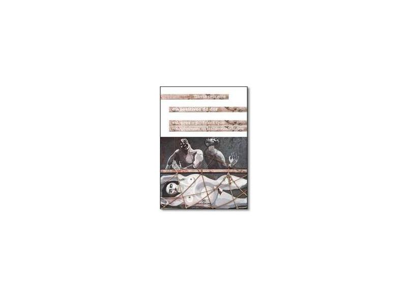 Dispositivos de Dor: Saberes-poderes que Conformam as Transexualidades - Flavia Teixeira - 9788539105564