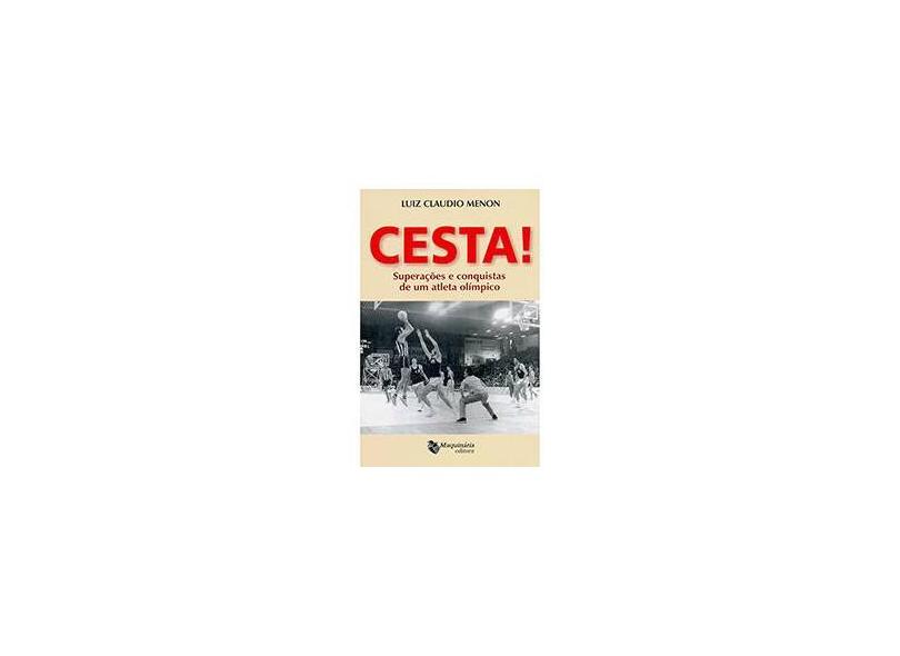 Cesta! - Superações e Conquistas de Um Atleta Olímpico - Menon, Luiz Claudio - 9788562063626