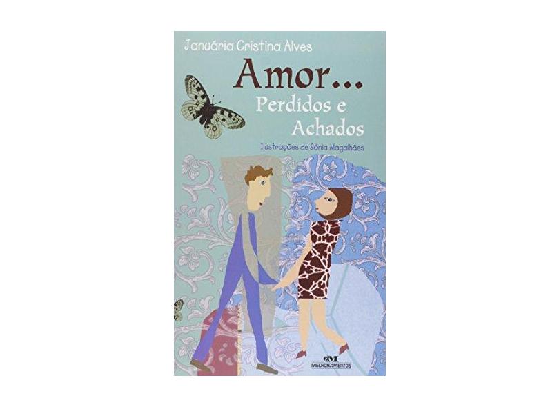 Amor... Perdidos e Achados - de Como As Borboletas No Estômago Me Livraram Daquela Dor - Alves, Januaria Cristina - 9788506074824