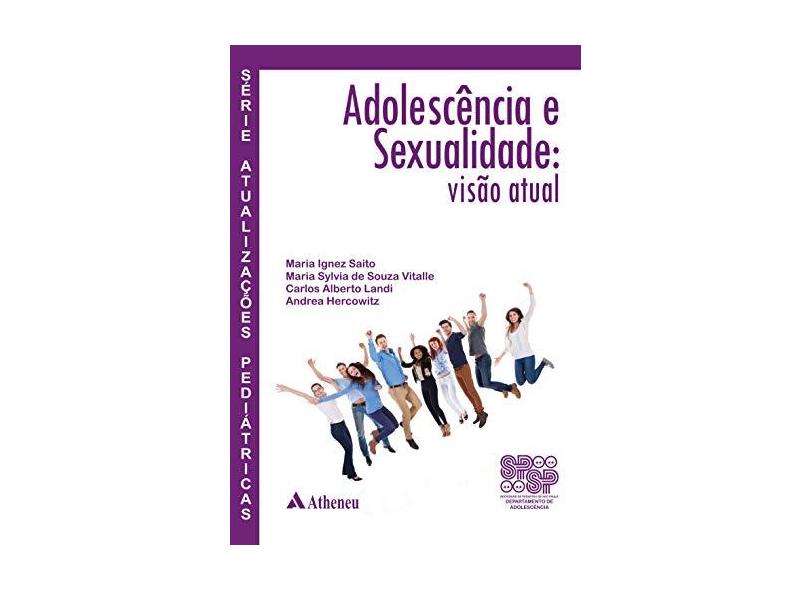 Adolescência e Sexualidade - Visão Atual - Hercowitz, Andrea; Landi, Carlos Alberto; Saito, Maria Ignez; Vitalle, Maria Sylvia De Souza - 9788538806899