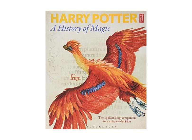 Harry Potter - A History Of Magic - The Book Of The Exhibition - British Library - 9781408890769