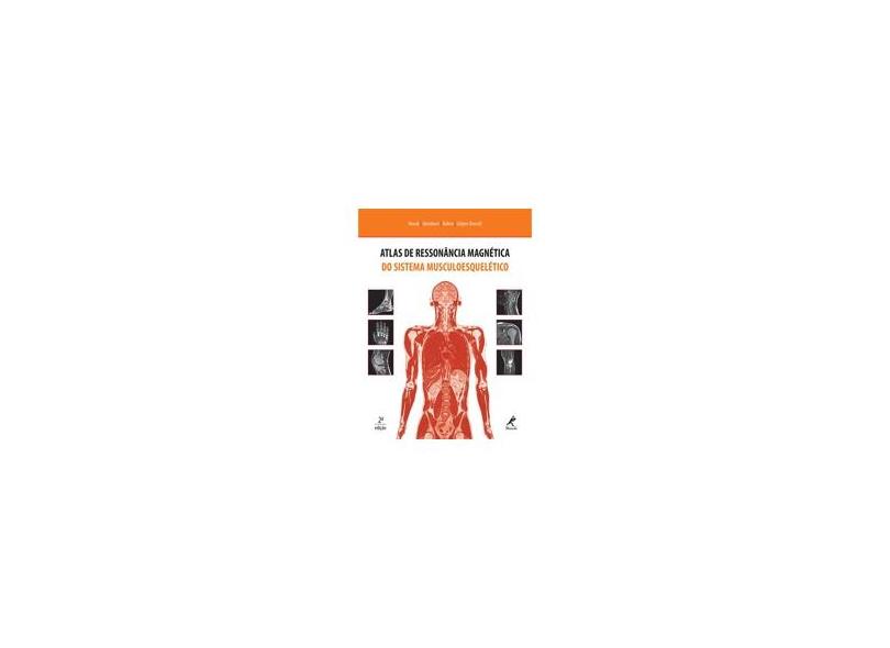 Atlas de Ressonância Magnética do Sistema Musculoesquelético - Andreas Heuck, Marc Steinborn, Johannes W. Rohen, Elke Lütjen-drecoll - 9788520432426