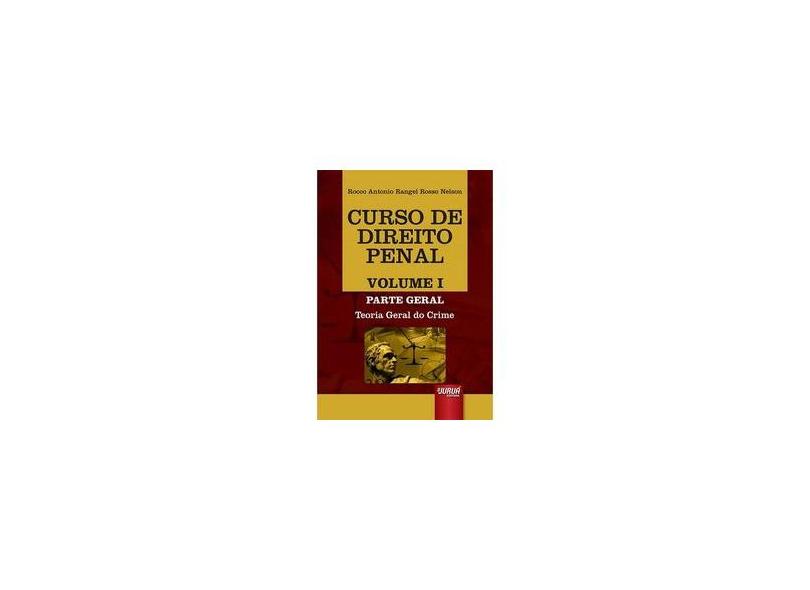 Curso de Direito Penal - Parte Geral - Teoria Geral do Crime - Vol.1 - Rocco Antonio Rangel Rosso Nelson - 9788536263601