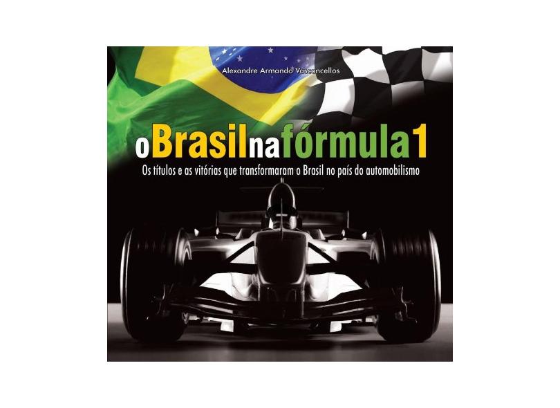 O Brasil na Fórmula 1 - Os Títulos e as Vitórias que Transformaram o ...