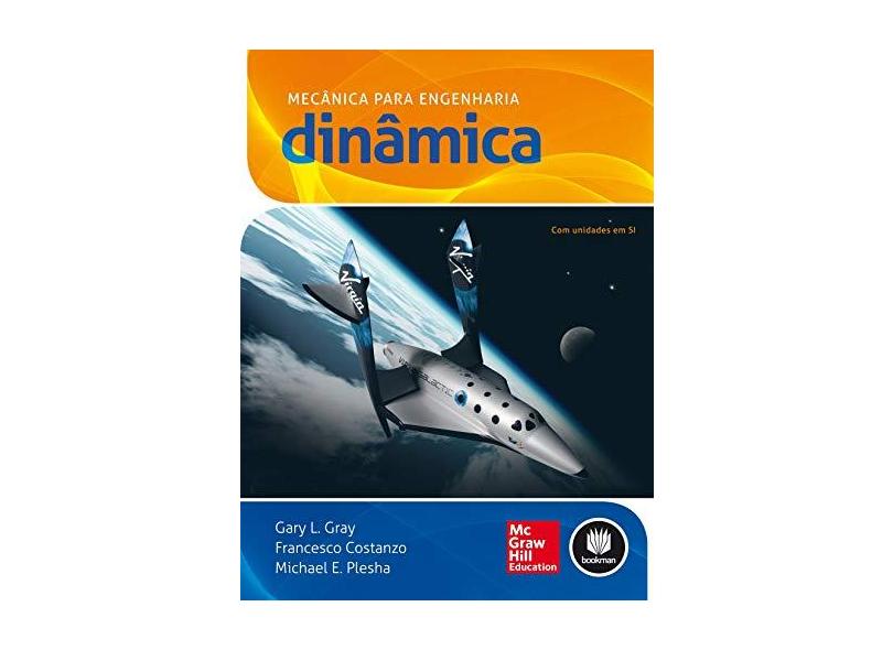 Mecânica Para Engenharia - Dinâmica - Plesha, Michael E.; Gray, Gary L.; Costanzo, Francesco - 9788565837002