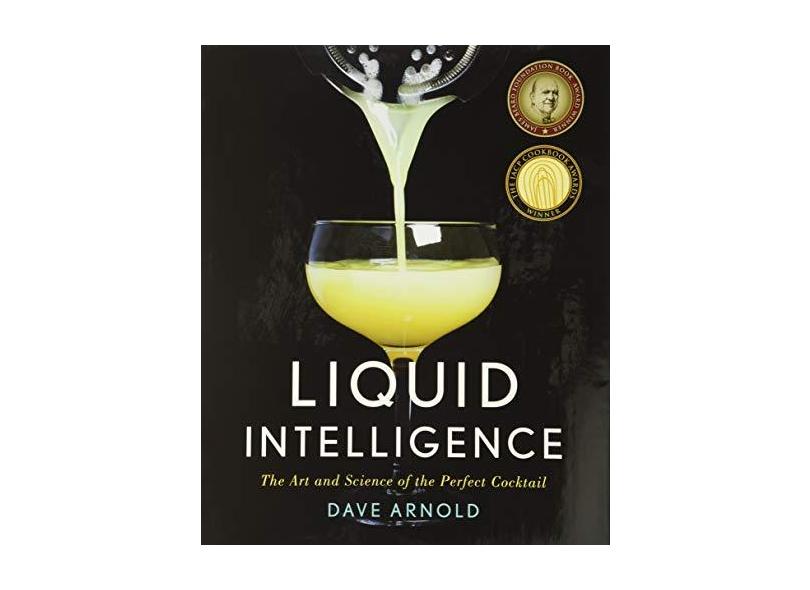 Liquid Intelligence: The Art and Science of the Perfect Cocktail - Capa Dura - 9780393089035
