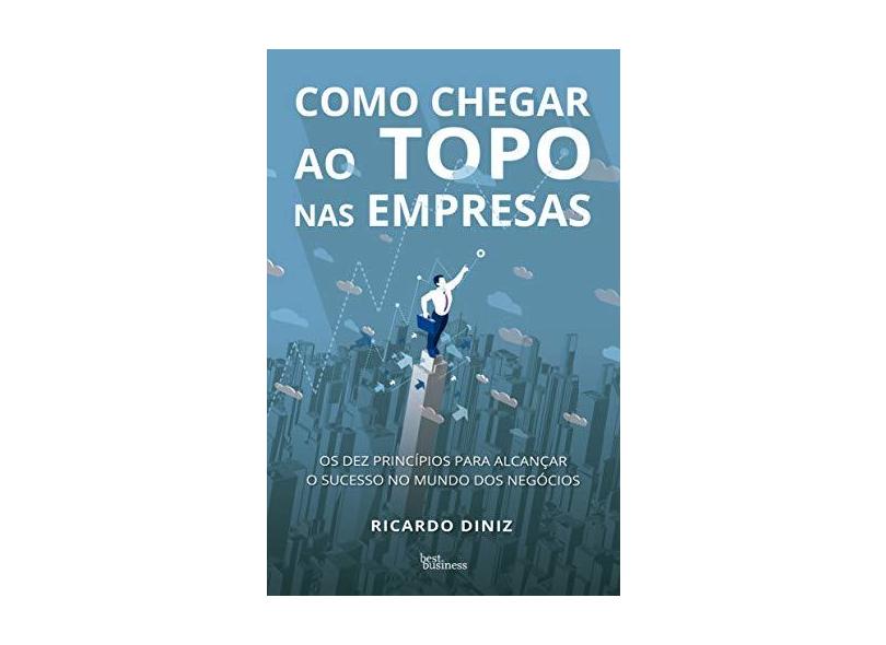 Como Chegar ao Topo Nas Empresas - Diniz, Ricardo - 9788568905517