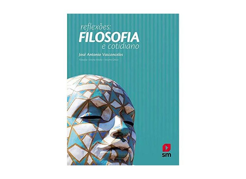 Reflexões. Filosofia e Cotidiano - Jose Antonio Vasconcelos - 9788518954312