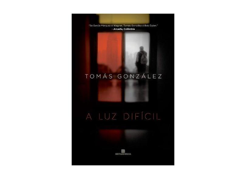 A Luz Difícil - Tomás González - 9788528617955