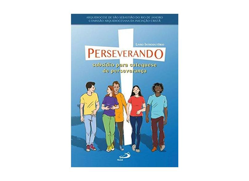 Perseverando: Subsídio Para Catequese de Perseverança - Arquidiocese De São Sebastião Do Rio De Janeiro - 9788534946605