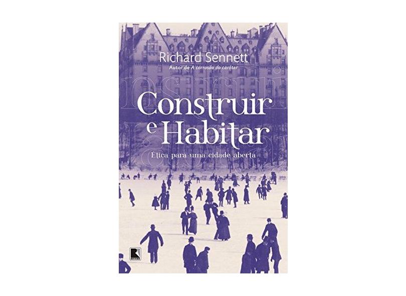 Construir e Habitar. Ética Para Uma Cidade Aberta - Richard Sennett - 9788501083920