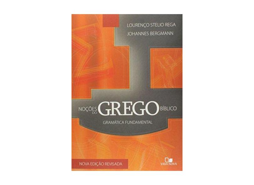 Noções do Grego Bíblico - 3ª Ed. 2014 - Bergmann, Johannes; Rega, Lourenco Stelio - 9788527505888