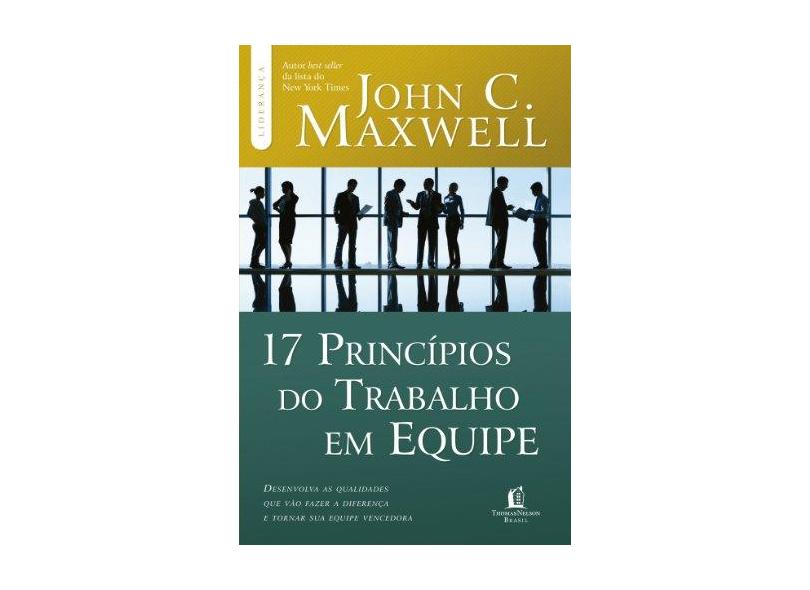 17 Princípios do Trabalho Em Equipe - Col. Liderança - Maxwell, John C. - 9788566997385