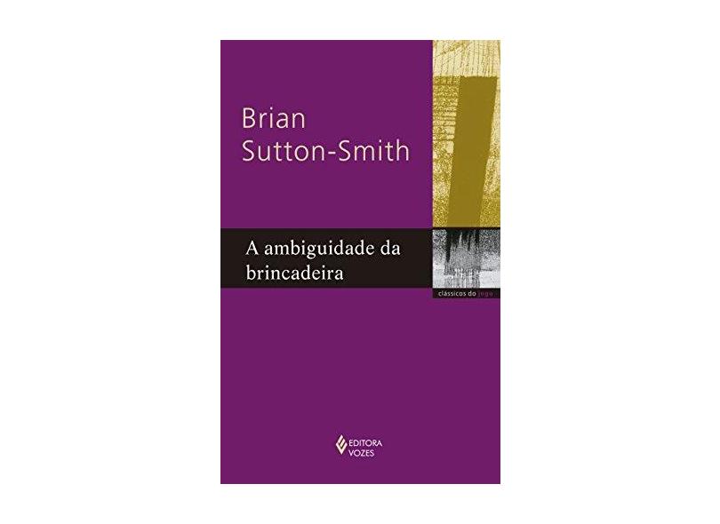 A Ambiguidade da Brincadeira - Brian Sutton-smith - 9788532653307
