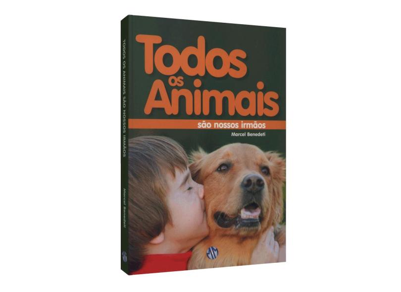 Todos Os Animais São Nossos Irmãos - 6ª Ed. - 2011 - Benedeti, Marcel - 9788579430305