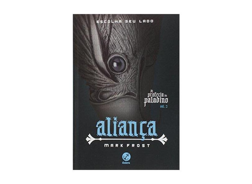 Aliança - A Profecia Do Paladino - Vol. 2 - Frost, Mark - 9788501401434