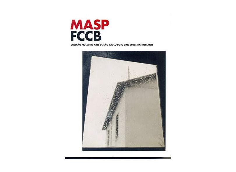 Masp Fccb - Col. Museu de Arte de Sao Paulo Foto Cine Clube Bandeirante - Masp, Editora - 9788531000119
