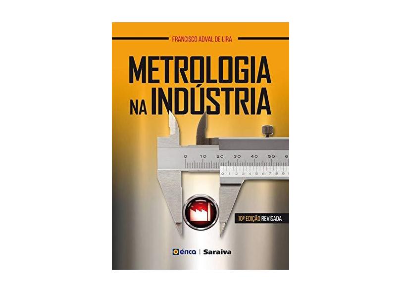 Metrologia na Indústria - 10ª Ed. 2016 - Lira, Francisco Adval De - 9788536516011
