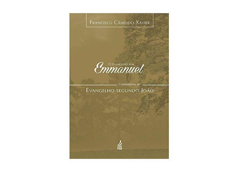 O Evangelho por Emmanuel. Comentários ao Evangelho Segundo João - Francisco Cândido Xavier - 9788569452744