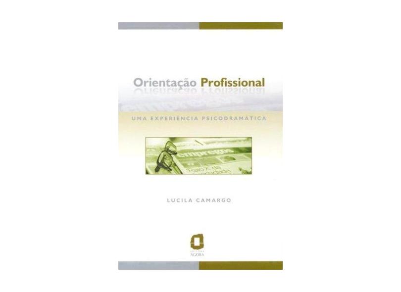 Orientação Profissional - Uma Experiência Psicodramática - Camargo, Lucila - 9788571830158